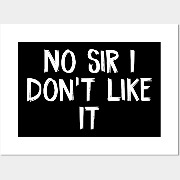 No Sir I Don't Like It Wall Art by TIHONA